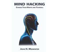Mind Hacking - Change Your Habits and Yourself