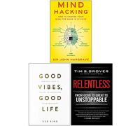 Mind Hacking, Good Vibes Good Life, Relentless From Good to Great to Unstoppable 3 Book Set