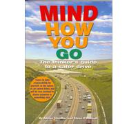 Mind How You Go: The Thinker's Guide to a Safer Drive