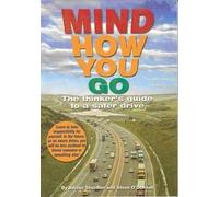 Mind How You Go: The Thinker's Guide to a Safer Drive
