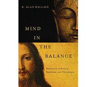 Mind in the Balance: Meditation in Science, Buddhism, and Christianity (Columbia Series in Science and Religion)