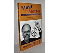 Mind into Matter: A New Alchemy of Science and Spirit