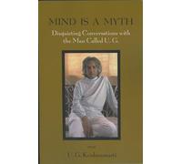 Mind Is a Myth: Disquieting Conversations with the Man Called UG