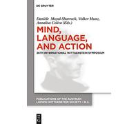 Mind, Language and Action: Proceedings of the 36th International Wittgenstein Symposium (Publications of the Austrian Ludwig Wittgenstein Society - ... Ludwig Wittgenstein Society - New Series, 22)