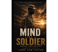 MIND LIKE A SOLDIER: DISCIPLINE. FAITH. RESILIENCE.