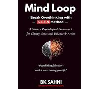 Mind Loop: Break Overthinking with the S.E.E.N. Method