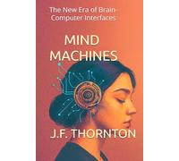 Mind Machines: The New Era of Brain-Computer Interfaces