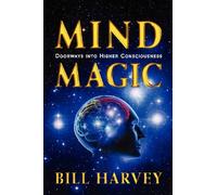 Mind Magic: Doorways into Higher Consciousness