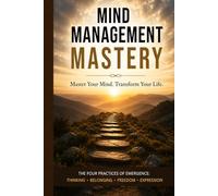 Mind Management Mastery: Change your mind, Change your life