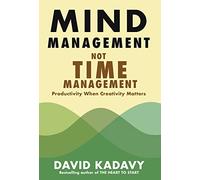 Mind Management, Not Time Management: Productivity When Creativity Matters: 2 (Getting Art Done)