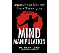 Mind Manipulation: Ancient and Modern Ninja Techniques