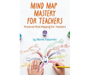 Mind Map Mastery for Teachers: Practical Mind Mapping for Teachers