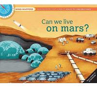 Mind Mappers: Can We Live On Mars?: Mind Mappers-Making Difficult Subjects Easy to Understand: 4