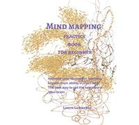 Mind mapping practice book for beginner: Increase your innovation, learning, organization ability in short time The best way to get the new idea in your brain