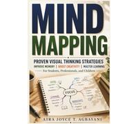 Mind Mapping: Proven Visual Thinking Strategies to Improve Memory, Boost Creativity, and Master Learning for Students, Professionals, and Children (Learning Mastery Series)
