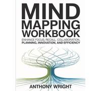 Mind Mapping Workbook: Enhance focus, recall, collaboration, planning, innovation, and efficiency