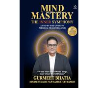MIND MASTERY : THE INNER SYMPHONY: A STEP BY STEP GUIDE TO PERSONAL TRANSFORMATION
