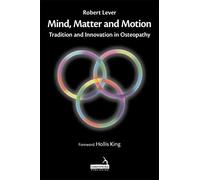 Mind, Matter and Motion: Tradition and Innovation in Osteopathy
