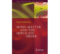 Mind, Matter and the Implicate Order (The Frontiers Collection)