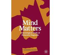 Mind Matters: A Sociological Study of Dementia Diagnosis