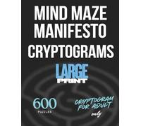 Mind Maze Manifesto - Cryptograms: Unlock Hidden Truths About Human Nature Through 600 Therapeutic Cryptogram Puzzles