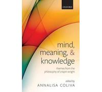 Mind, Meaning, and Knowledge: Themes from the Philosophy of Crispin Wright by An