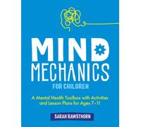 Mind Mechanics for Children : A Mental Health Toolbox with Activities and Lesson Plans for Ages 7-11