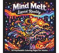Mind Melt A Groovy Psychedelic Coloring Journey: Trippy Patterns to Relax, Unwind, and Escape Reality for Adults