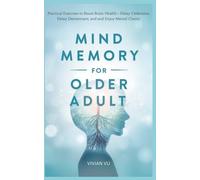 MIND & MEMORY MASTERY FOR OLDER ADULTS: Practical Exercises to Boost Brain Health, Delay Dementia and Enjoy Mental Clarity (Healthy Aging Mastery ... ... and Smart Medication Guides for Seniors)
