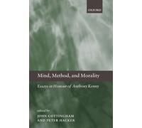 Mind, Method, and Morality: Essays in Honour of Anthony Kenny