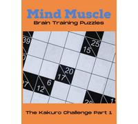 Mind Muscle brain training puzzle book. Mixed level Kakuro challenge part 1. For adults, young adults and teens. 9x9, 11x11 and 15x15 grids. Large print. 150 puzzles. 50 of each layout.: Volume 8
