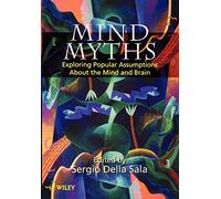 Mind Myths: Exploring Popular Assumptions About the Mind and Brain