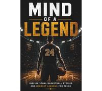 Mind of a Legend: Inspirational Basketball Stories and Mindset Lessons for Teens