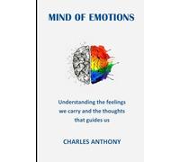 MIND OF EMOTIONS: Understanding the feelings we carry and the thoughts that guides us