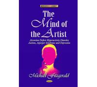 MIND OF THE ARTIST: Attention Deficit Hyperactivity Disorder, Autism, Asperger Syndrome & Depression (Lives and Times of Distinguished Artists)