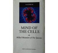 Mind of the Cells: Or Willed Mutation of Our Species