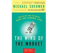 Mind Of The Market: How Biology and Psychology Shape Our Economic Lives