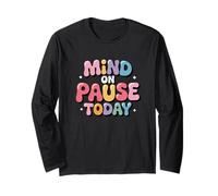 Mind On Pause Today - Humor Design Long Sleeve T-Shirt