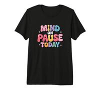 Mind On Pause Today - Humor Design Premium T-Shirt