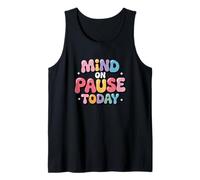 Mind On Pause Today - Humor Design Tank Top