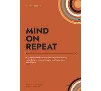 Mind on Repeat: A 12-W uided Journal to Step Out of Overthinking Loops, Reframe Anxious Thoughts, and Create More Mental Space