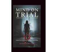 MIND ON TRIAL: THE DUXBURY TRAGEDY: Lindsay Clancy And The Battle Over Criminal Responsibility