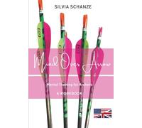 Mind Over Arrow - Mental Training for Archers: A Workbook
