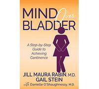 Mind Over Bladder: A Step-by-Step Guide to Achieving Continence