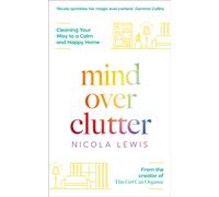 Mind Over Clutter : Cleaning Your Way to a Calm and Happy Home