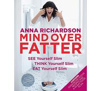 Mind Over Fatter: See Yourself Slim, Think Yourself Slim, Eat Yourself Slim