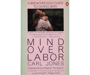 Mind Over Labor: A Breakthrough Guide to Giving Birth (Penguin Handbooks)