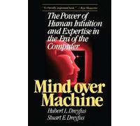 Mind over Machine: The Power of Human Intuition and Expertise in the Era of the Computer by Hubert Dreyfus (1988-09-12)