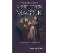 Mind Over Magick: Making Magick in Everyday Life