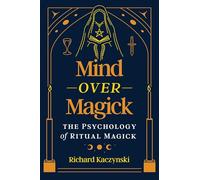 Mind over Magick: The Psychology of Ritual Magick